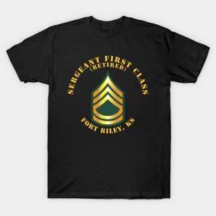 Sergeant First Class - SFC - Retired - Fort Riley, KS T-Shirt